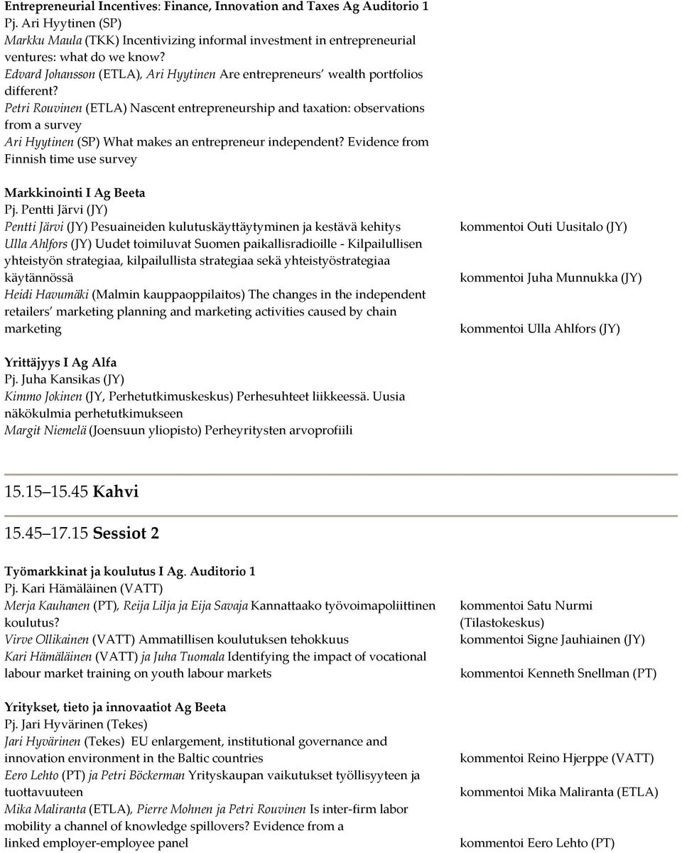 Petri Rouvinen (ETLA) Nascent entrepreneurship and taxation: observations from a survey Ari Hyytinen (SP) What makes an entrepreneur independent?