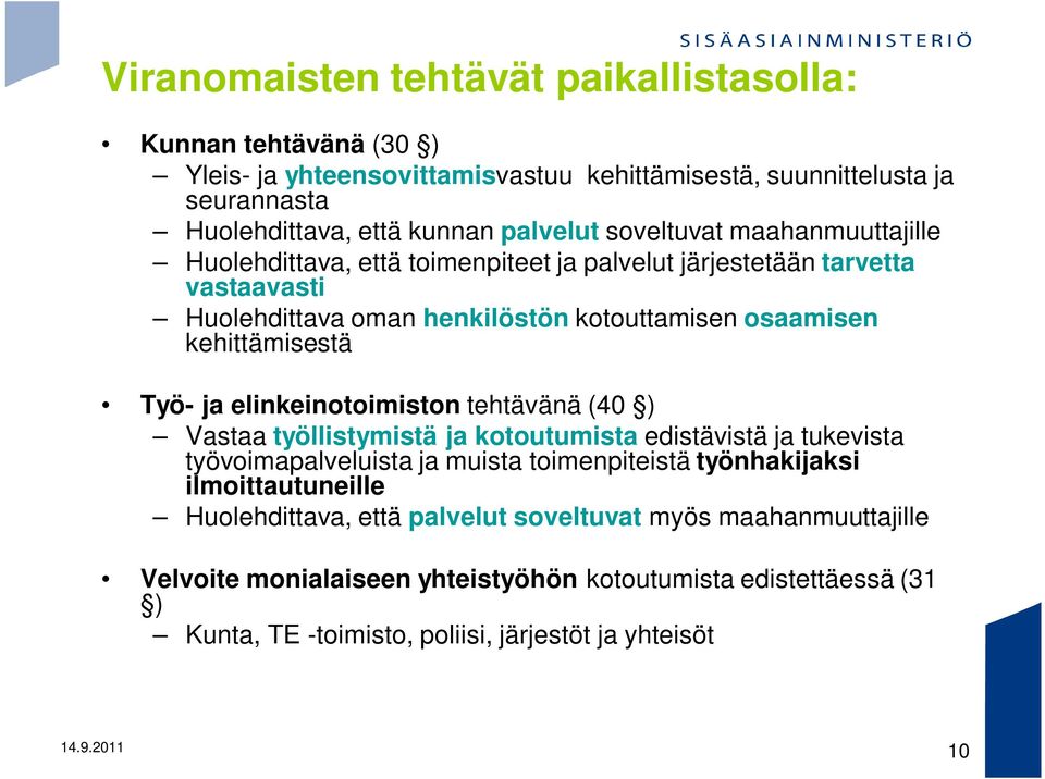 ja elinkeinotoimiston tehtävänä (40 ) Vastaa työllistymistä ja kotoutumista edistävistä ja tukevista työvoimapalveluista ja muista toimenpiteistä työnhakijaksi ilmoittautuneille