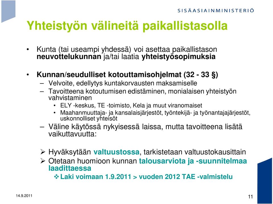 viranomaiset Maahanmuuttaja- ja kansalaisjärjestöt, työntekijä- ja työnantajajärjestöt, uskonnolliset yhteisöt Väline käytössä nykyisessä laissa, mutta tavoitteena lisätä