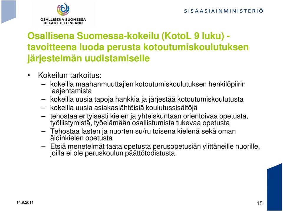 koulutussisältöjä tehostaa erityisesti kielen ja yhteiskuntaan orientoivaa opetusta, työllistymistä, työelämään osallistumista tukevaa opetusta Tehostaa lasten ja
