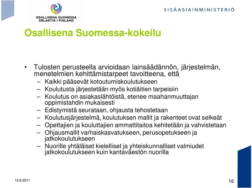 seurataan, ohjausta tehostetaan Koulutusjärjestelmä, koulutuksen mallit ja rakenteet ovat selkeät Opettajien ja kouluttajien ammattitaitoa kehitetään ja vahvistetaan