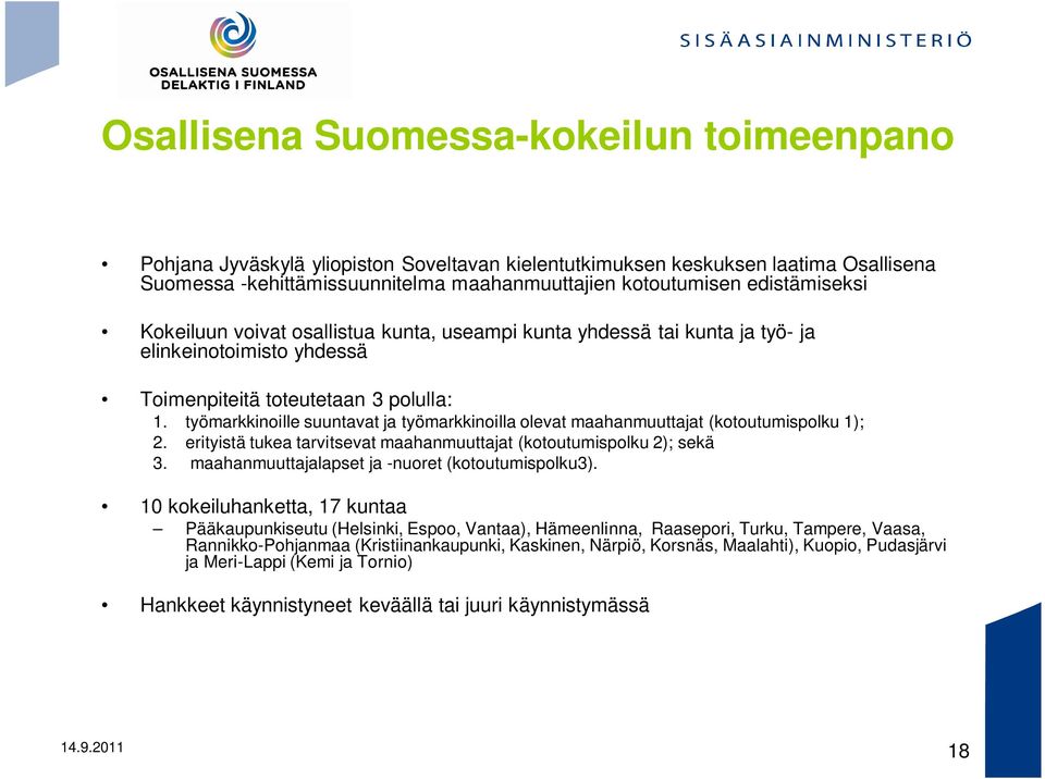 työmarkkinoille suuntavat ja työmarkkinoilla olevat maahanmuuttajat (kotoutumispolku 1); 2. erityistä tukea tarvitsevat maahanmuuttajat (kotoutumispolku 2); sekä 3.
