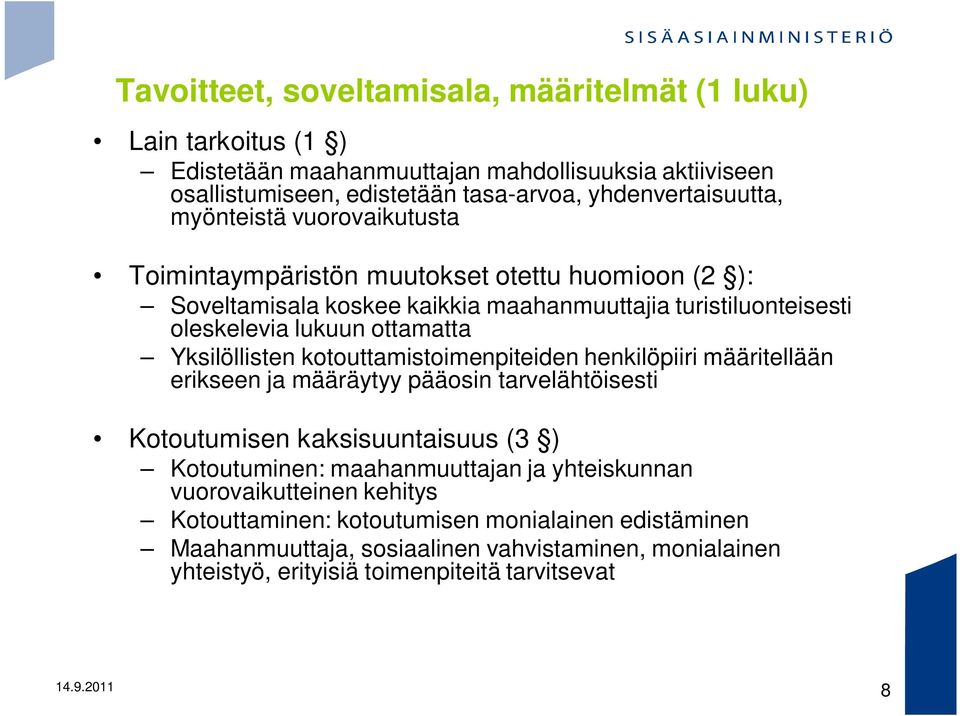 Yksilöllisten kotouttamistoimenpiteiden henkilöpiiri määritellään erikseen ja määräytyy pääosin tarvelähtöisesti Kotoutumisen kaksisuuntaisuus (3 ) Kotoutuminen: maahanmuuttajan ja