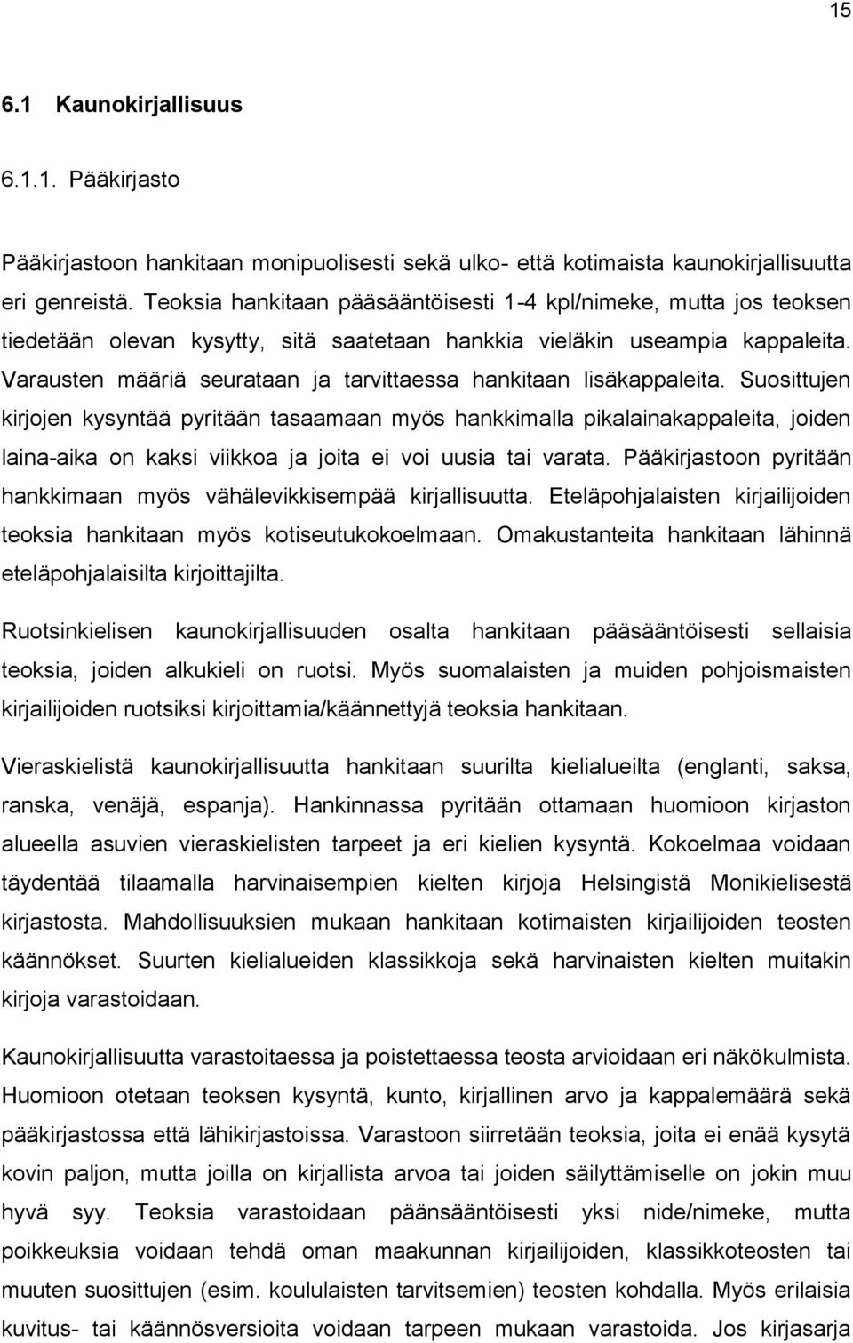 Varausten määriä seurataan ja tarvittaessa hankitaan lisäkappaleita.