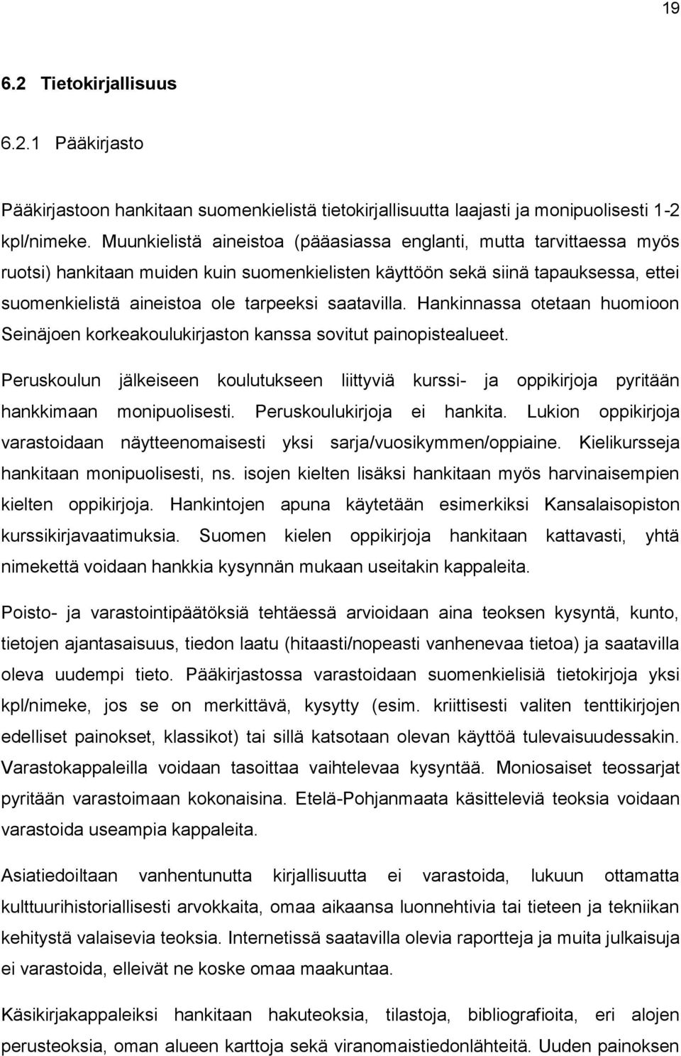 saatavilla. Hankinnassa otetaan huomioon Seinäjoen korkeakoulukirjaston kanssa sovitut painopistealueet.