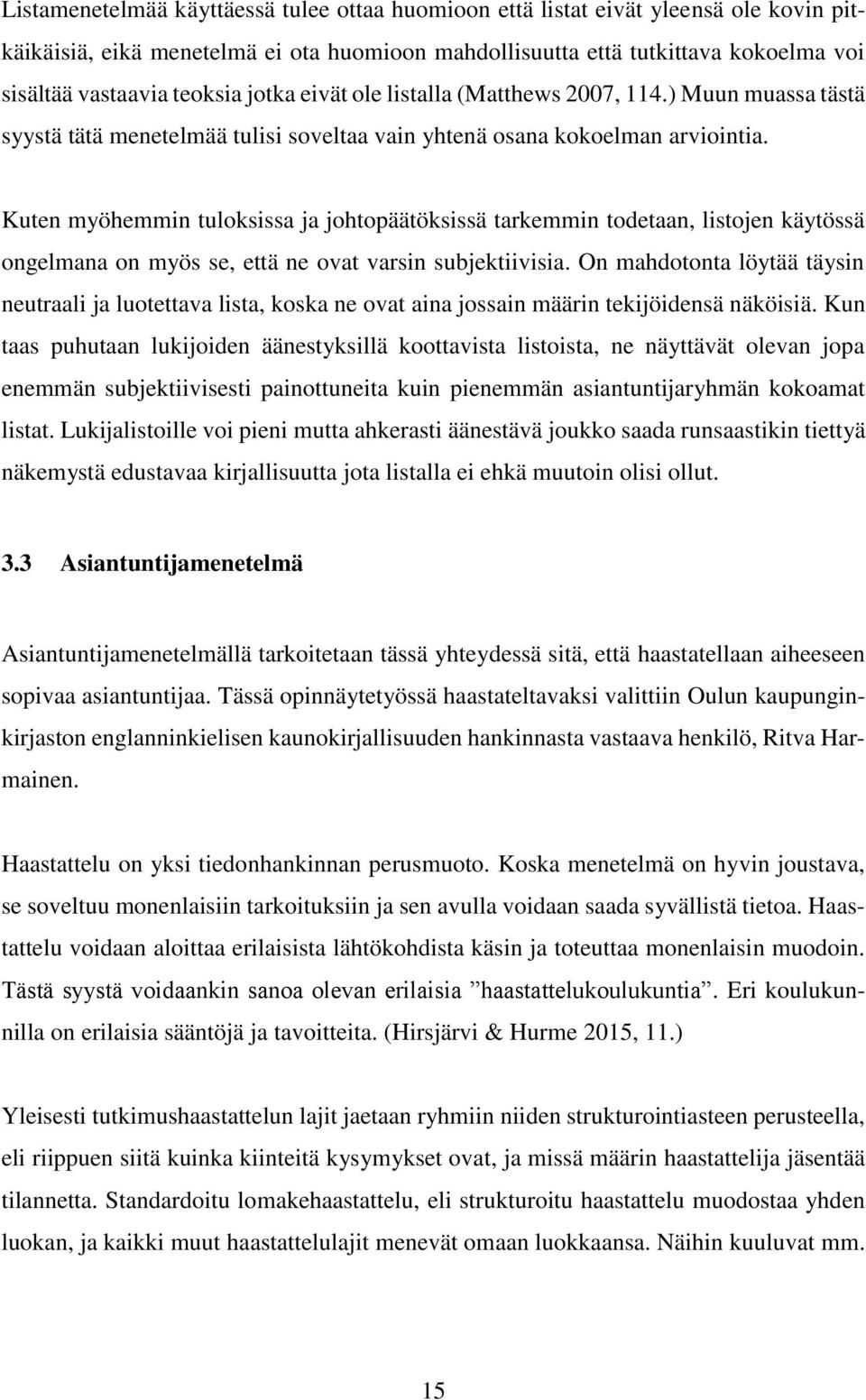 Kuten myöhemmin tuloksissa ja johtopäätöksissä tarkemmin todetaan, listojen käytössä ongelmana on myös se, että ne ovat varsin subjektiivisia.