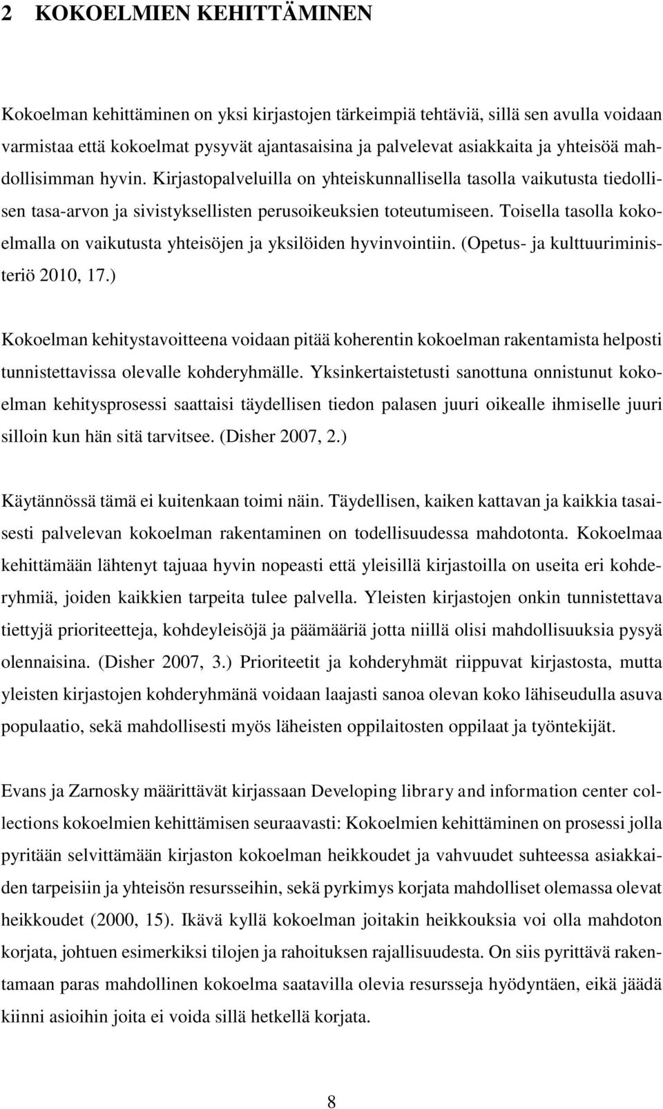 Toisella tasolla kokoelmalla on vaikutusta yhteisöjen ja yksilöiden hyvinvointiin. (Opetus- ja kulttuuriministeriö 2010, 17.