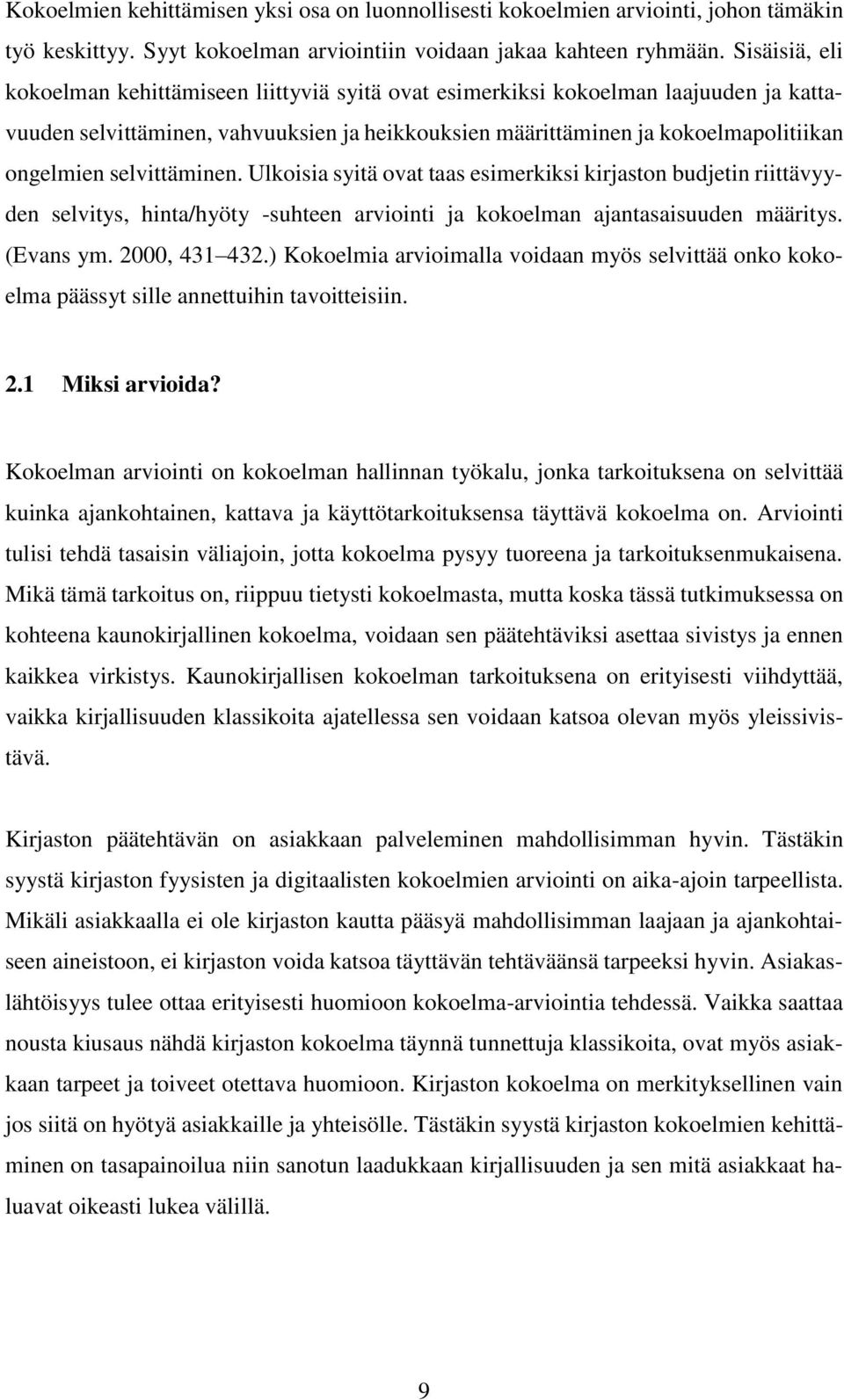 selvittäminen. Ulkoisia syitä ovat taas esimerkiksi kirjaston budjetin riittävyyden selvitys, hinta/hyöty -suhteen arviointi ja kokoelman ajantasaisuuden määritys. (Evans ym. 2000, 431 432.