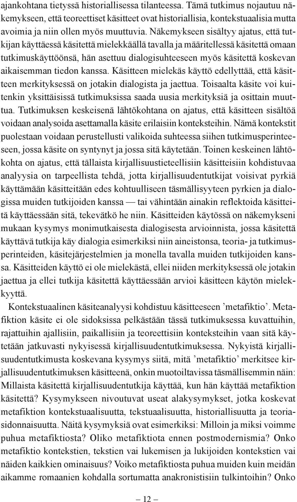 aikaisemman tiedon kanssa. Käsitteen mielekäs käyttö edellyttää, että käsitteen merkityksessä on jotakin dialogista ja jaettua.