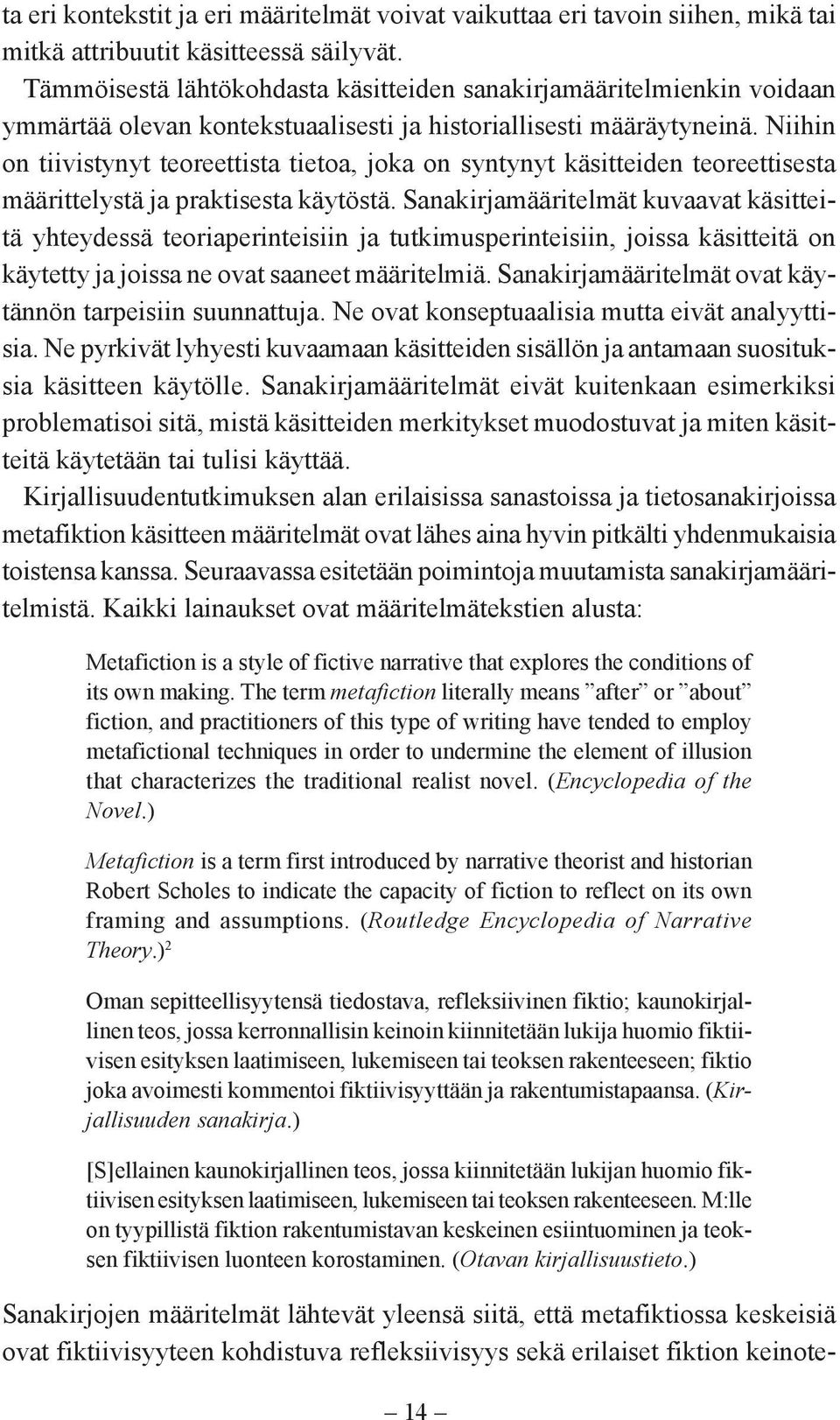 Niihin on tiivistynyt teoreettista tietoa, joka on syntynyt käsitteiden teoreettisesta määrittelystä ja praktisesta käytöstä.