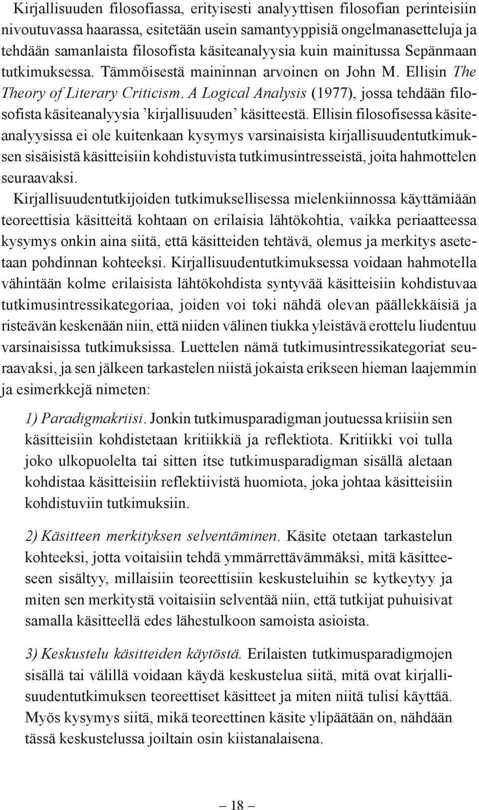 A Logical Analysis (1977), jossa tehdään filosofista käsiteanalyysia kirjallisuuden käsitteestä.