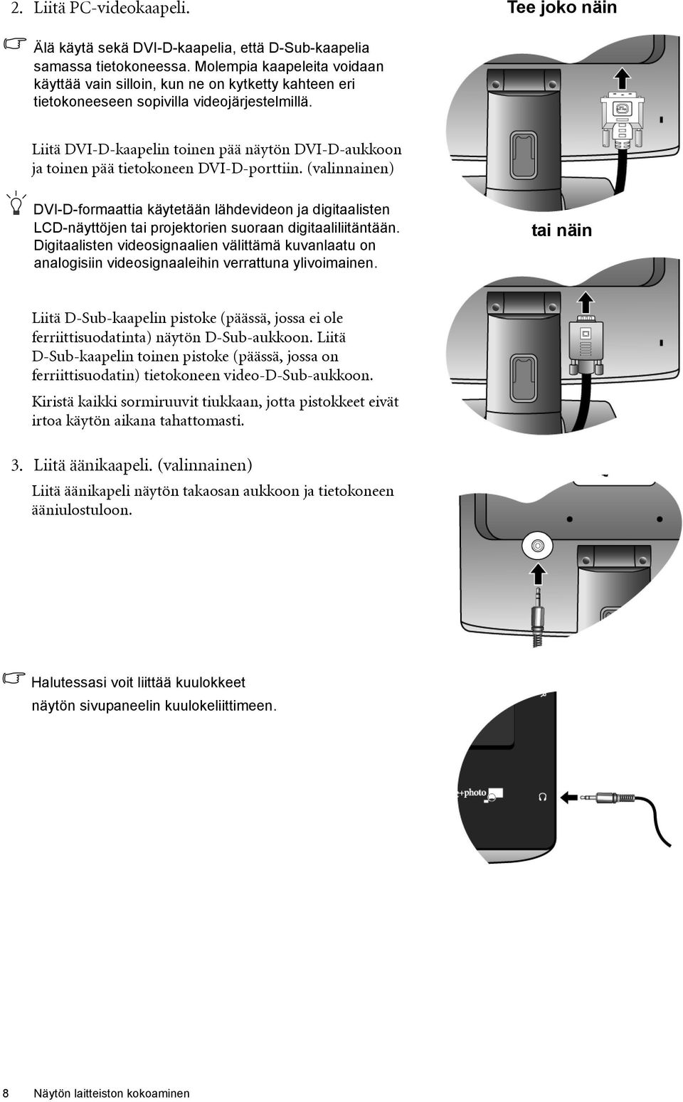 Liitä DVI-D-kaapelin toinen pää näytön DVI-D-aukkoon ja toinen pää tietokoneen DVI-D-porttiin.