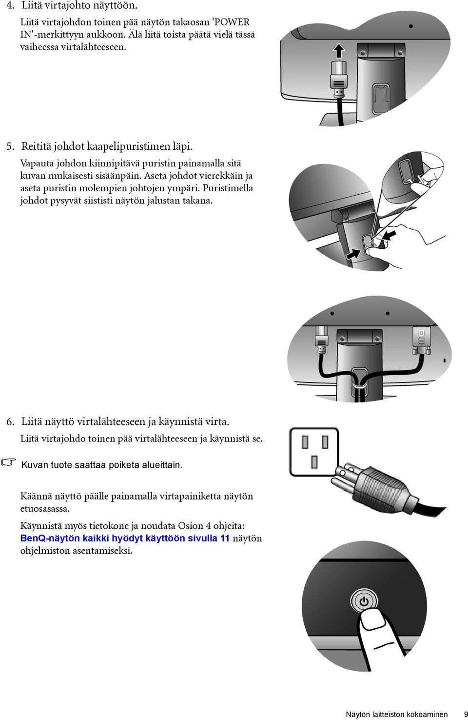 Puristimella johdot pysyvät siististi näytön jalustan takana. 6. Liitä näyttö virtalähteeseen ja käynnistä virta. Liitä virtajohdo toinen pää virtalähteeseen ja käynnistä se.