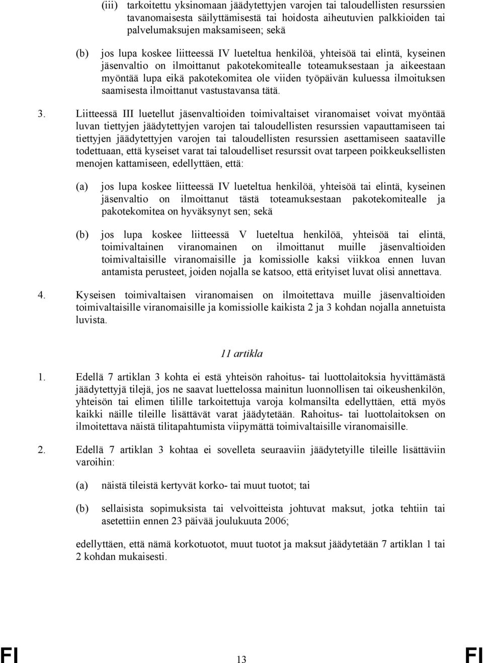 kuluessa ilmoituksen saamisesta ilmoittanut vastustavansa tätä. 3.
