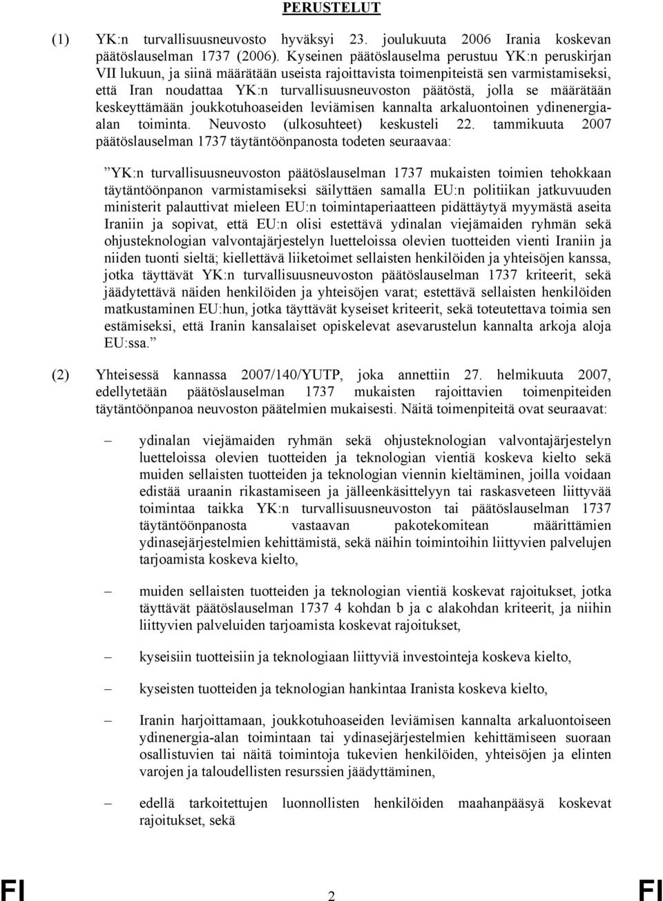 jolla se määrätään keskeyttämään joukkotuhoaseiden leviämisen kannalta arkaluontoinen ydinenergiaalan toiminta. Neuvosto (ulkosuhteet) keskusteli 22.