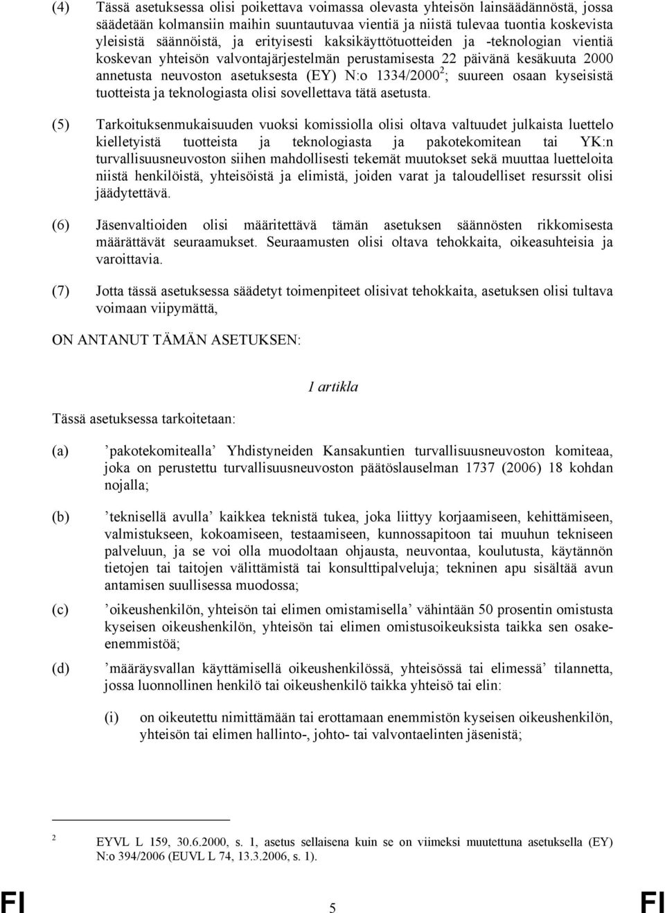 suureen osaan kyseisistä tuotteista ja teknologiasta olisi sovellettava tätä asetusta.