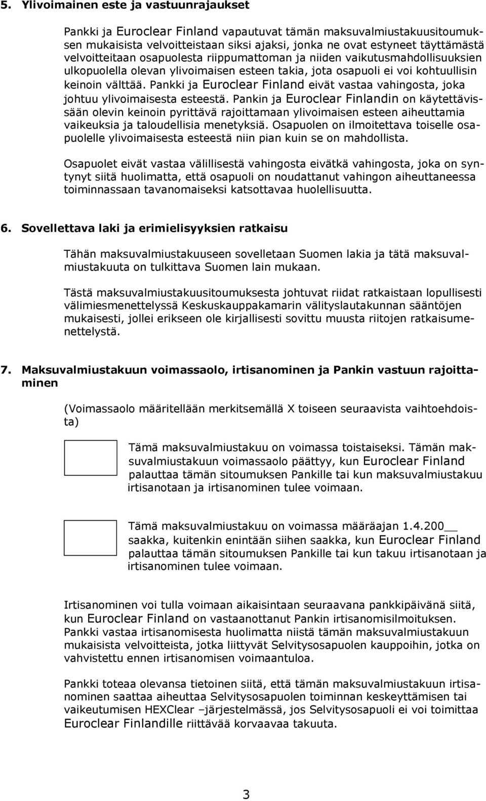 Pankki ja Euroclear Finland eivät vastaa vahingosta, joka johtuu ylivoimaisesta esteestä.