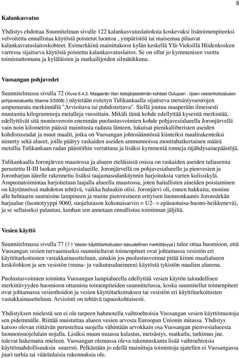 Se on ollut jo kymmenisen vuotta toimimattomana ja kyläläisten ja matkailijoiden silmätikkuna. Vuosangan pohjavedet Suunnitelmassa sivulla 72 