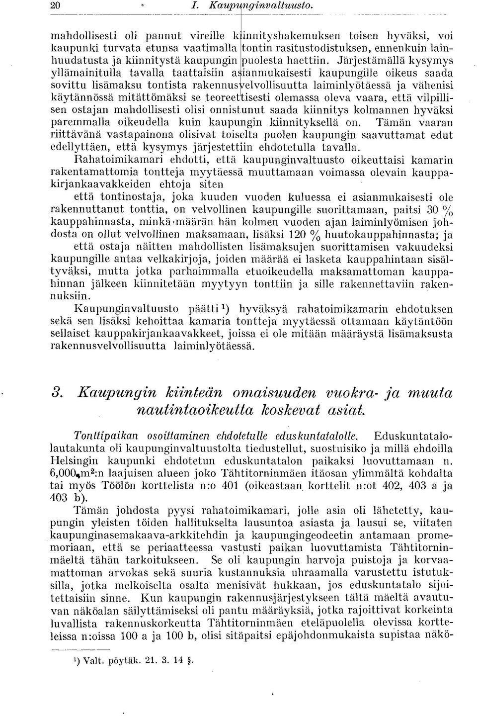 laiminlyötäessä ja vähenisi käytännössä mitättömäksi se teoreettisesti olemassa oleva vaara, että vilpilliunut saada kiinnitys kolmannen hyväksi sen ostajan mahdollisesti olisi onnist paremmalla