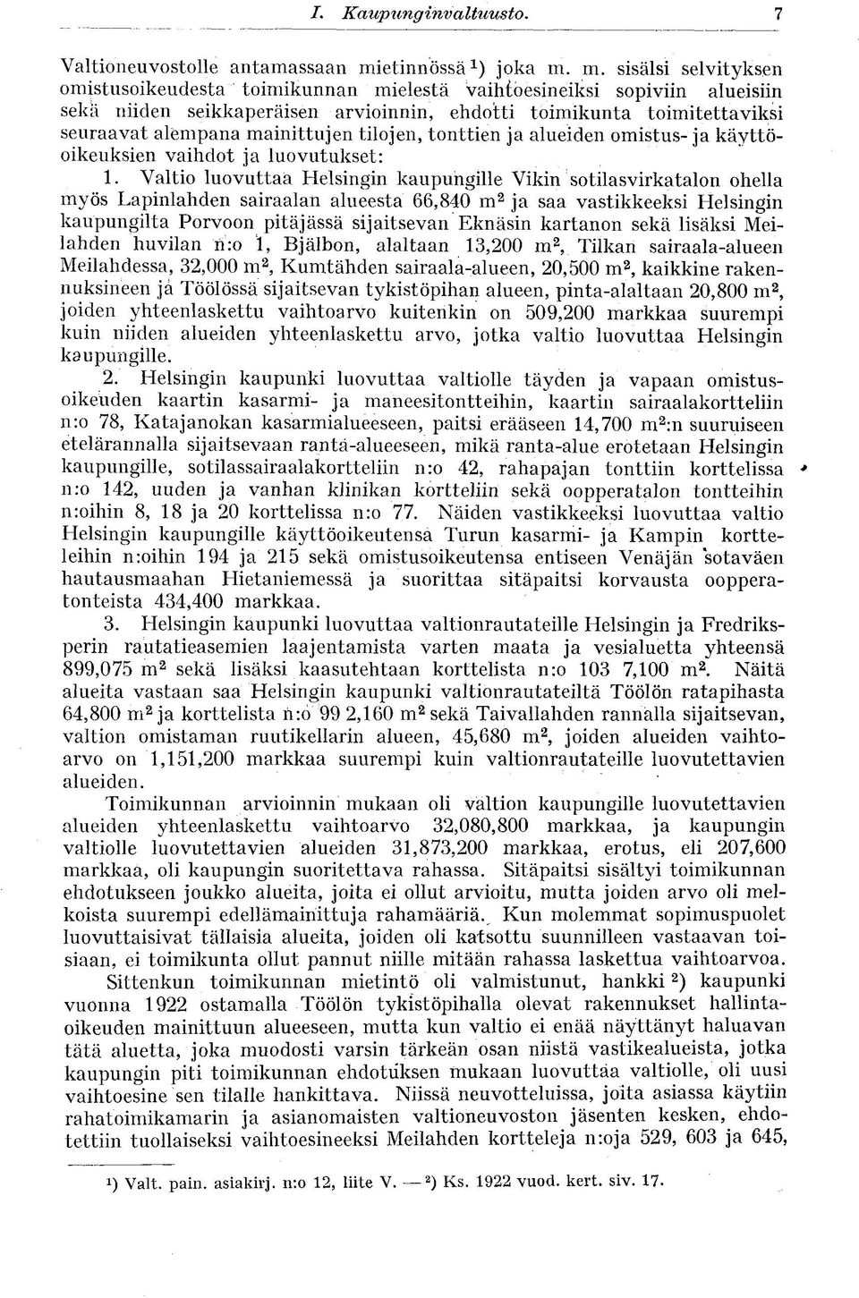 m. sisälsi selvityksen omistusoikeudesta toimikunnan mielestä vaihtoesineiksi sopiviin alueisiin seka niiden seikkaperäisen arvioinnin, ehdotti toimikunta toimitettaviksi seuraavat alempana