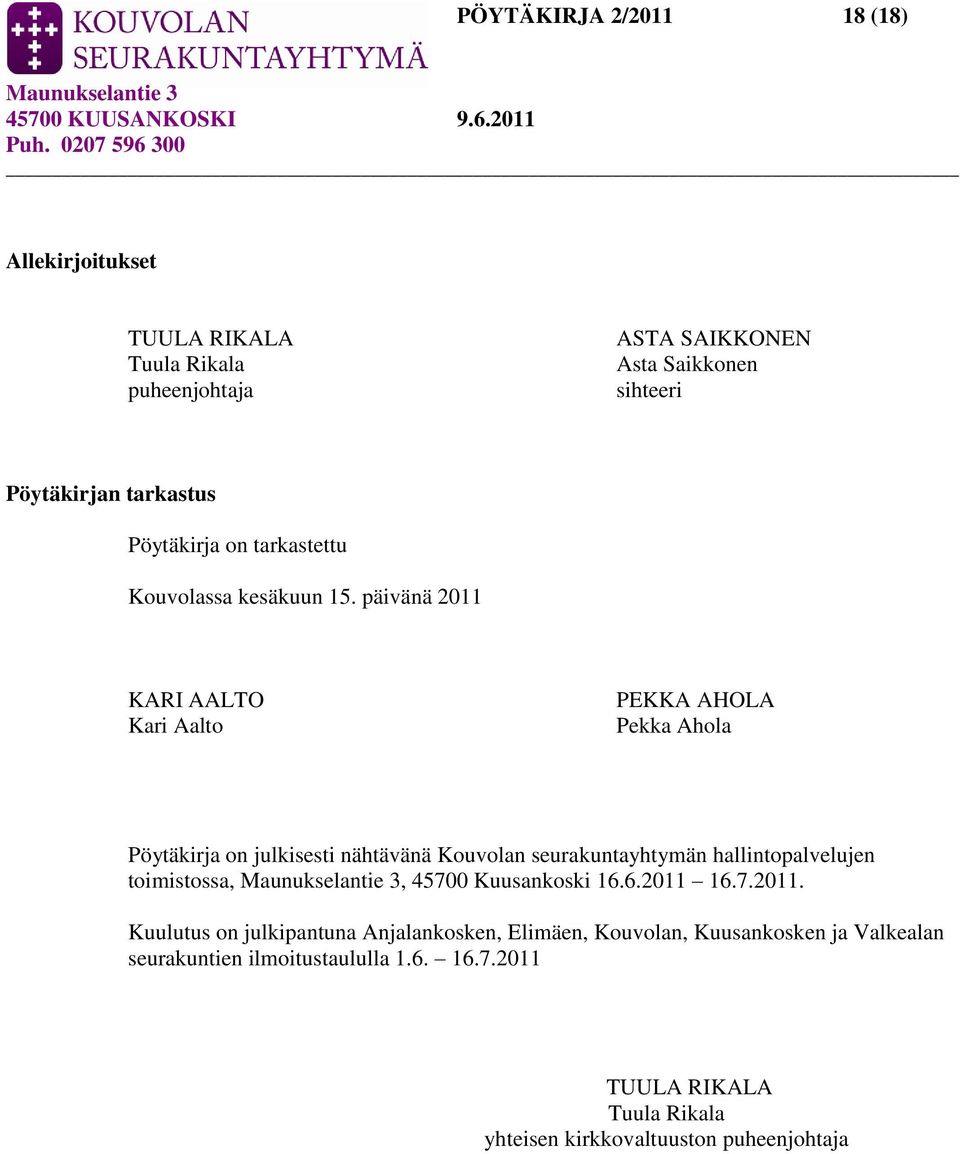 päivänä 2011 KARI AALTO Kari Aalto PEKKA AHOLA Pekka Ahola Pöytäkirja on julkisesti nähtävänä Kouvolan seurakuntayhtymän hallintopalvelujen