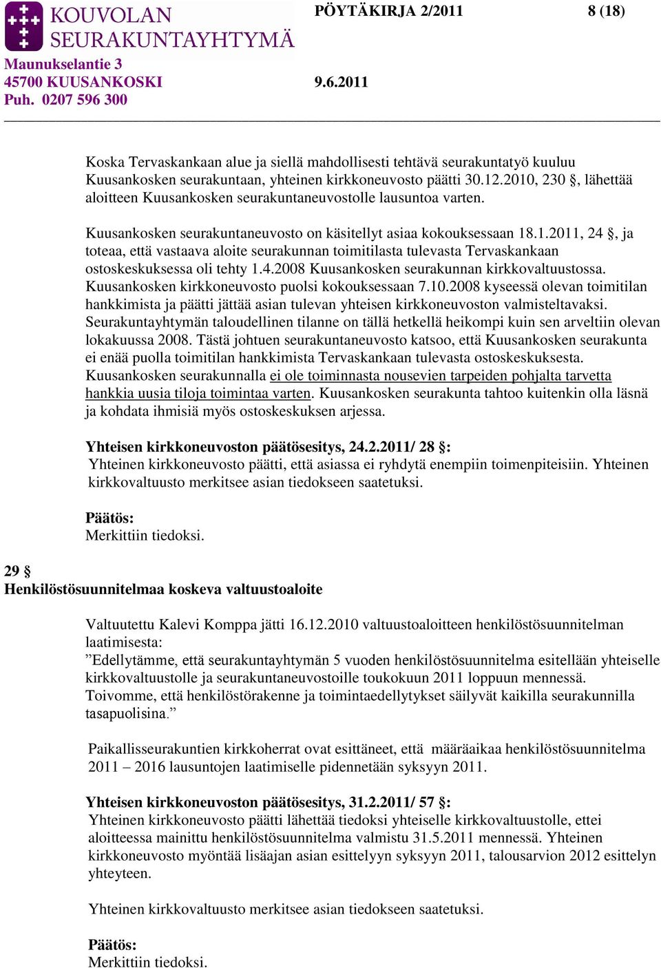 4.2008 Kuusankosken seurakunnan kirkkovaltuustossa. Kuusankosken kirkkoneuvosto puolsi kokouksessaan 7.10.