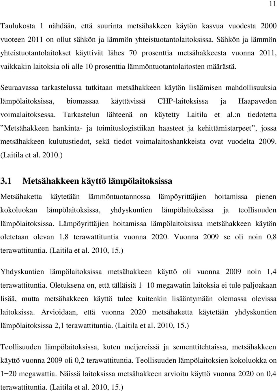 Seuraavassa tarkastelussa tutkitaan metsähakkeen käytön lisäämisen mahdollisuuksia lämpölaitoksissa, biomassaa käyttävissä CHP-laitoksissa ja Haapaveden voimalaitoksessa.