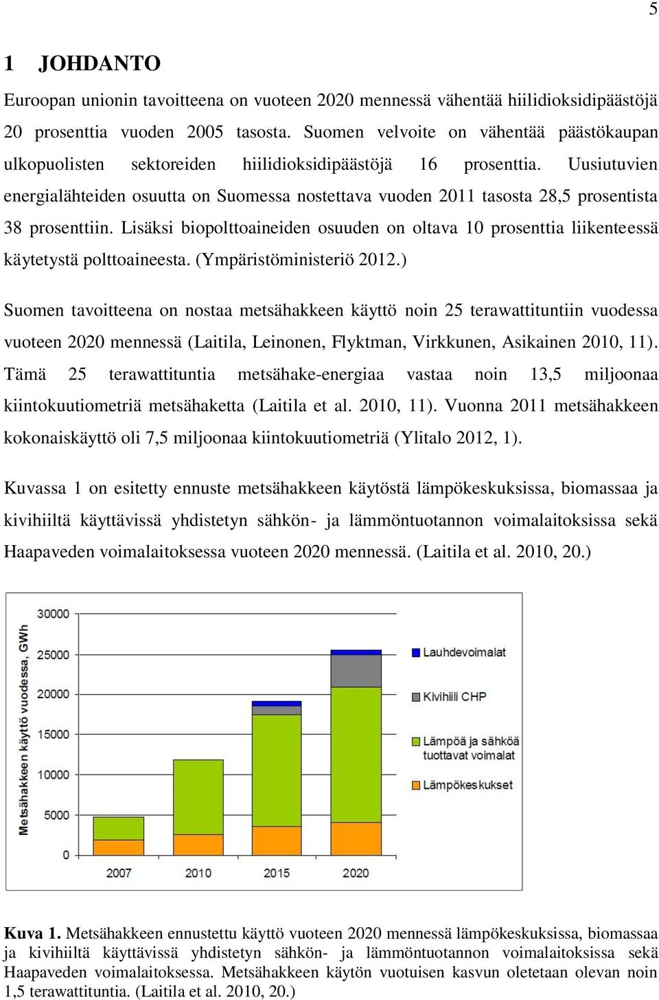 Uusiutuvien energialähteiden osuutta on Suomessa nostettava vuoden 2011 tasosta 28,5 prosentista 38 prosenttiin.