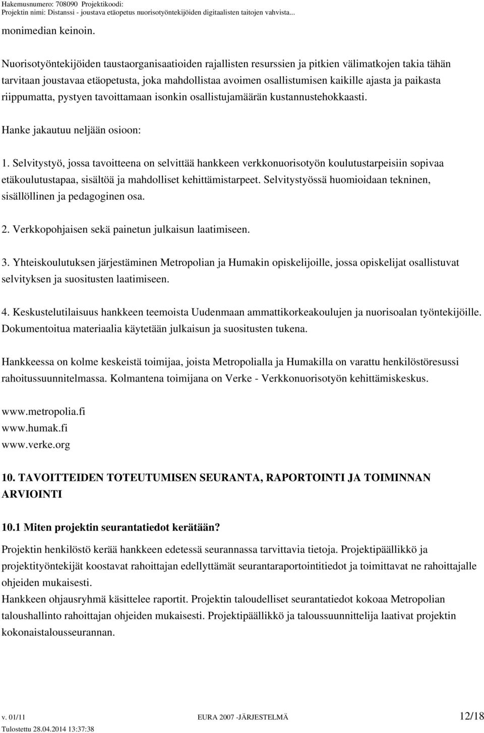 paikasta riippumatta, pystyen tavoittamaan isonkin osallistujamäärän kustannustehokkaasti. Hanke jakautuu neljään osioon: 1.