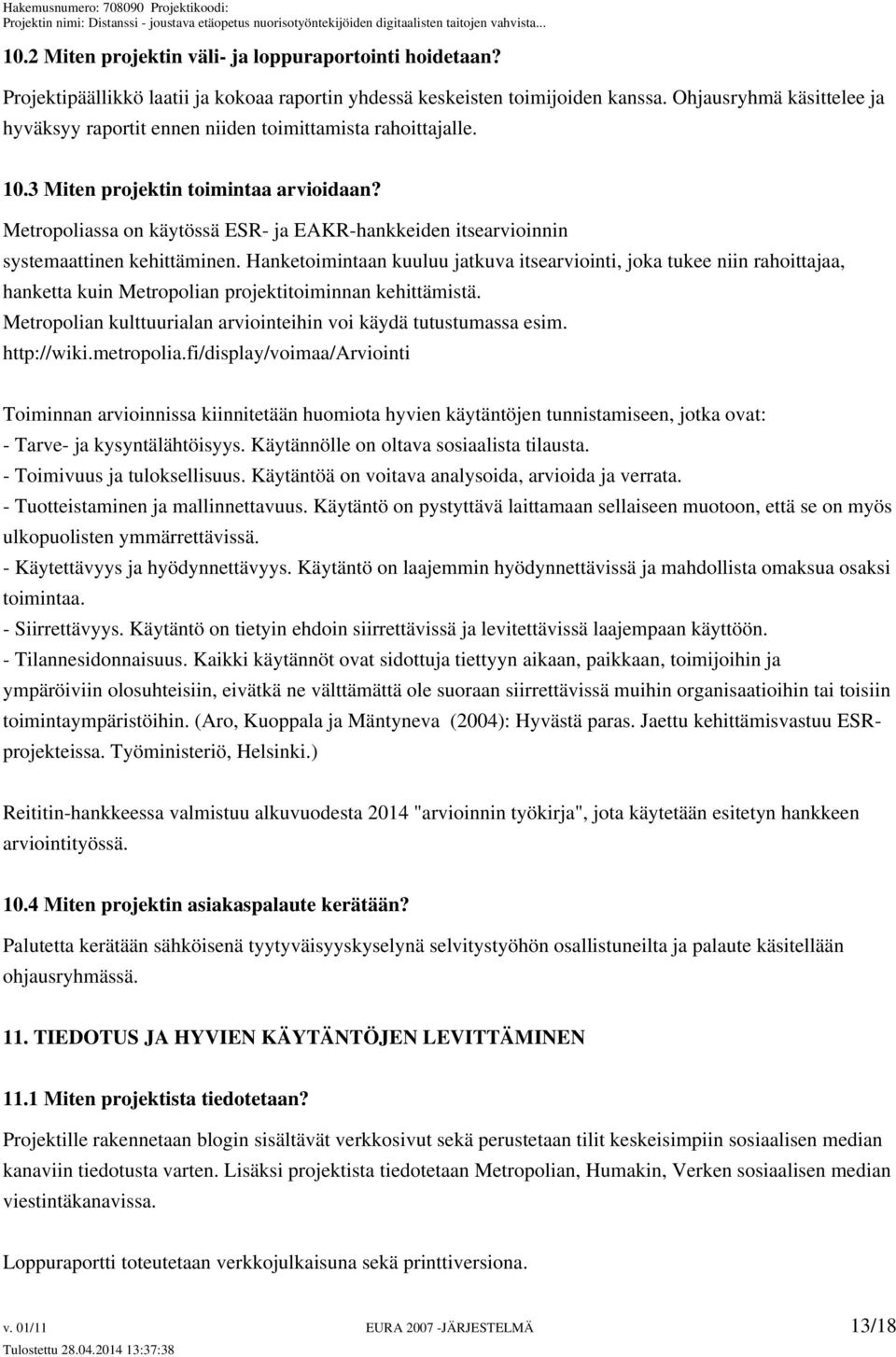 Metropoliassa on käytössä ESR- ja EAKR-hankkeiden itsearvioinnin systemaattinen kehittäminen.