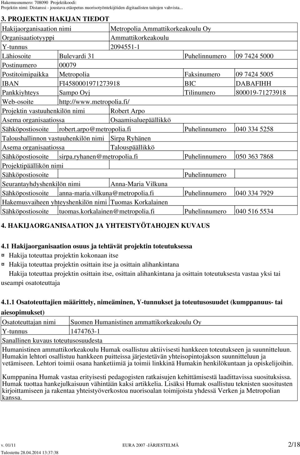 fi/ Projektin vastuuhenkilön nimi Robert Arpo Asema organisaatiossa Osaamisaluepäällikkö Sähköpostiosoite robert.arpo@metropolia.