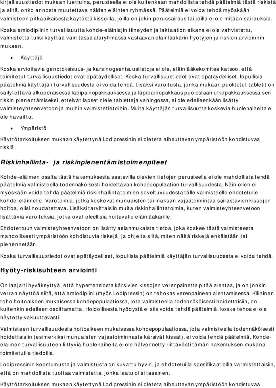 Koska amlodipiinin turvallisuutta kohde-eläinlajin tiineyden ja laktaation aikana ei ole vahvistettu, valmistetta tulisi käyttää vain tässä alaryhmässä vastaavan eläinlääkärin hyötyjen ja riskien