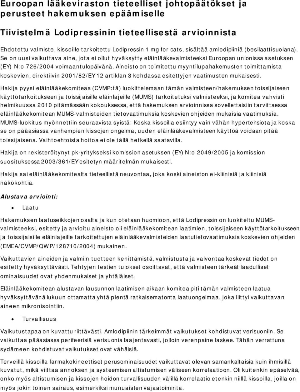 Aineisto on toimitettu myyntilupahakemusten toimittamista koskevien, direktiivin 2001/82/EY 12 artiklan 3 kohdassa esitettyjen vaatimusten mukaisesti.