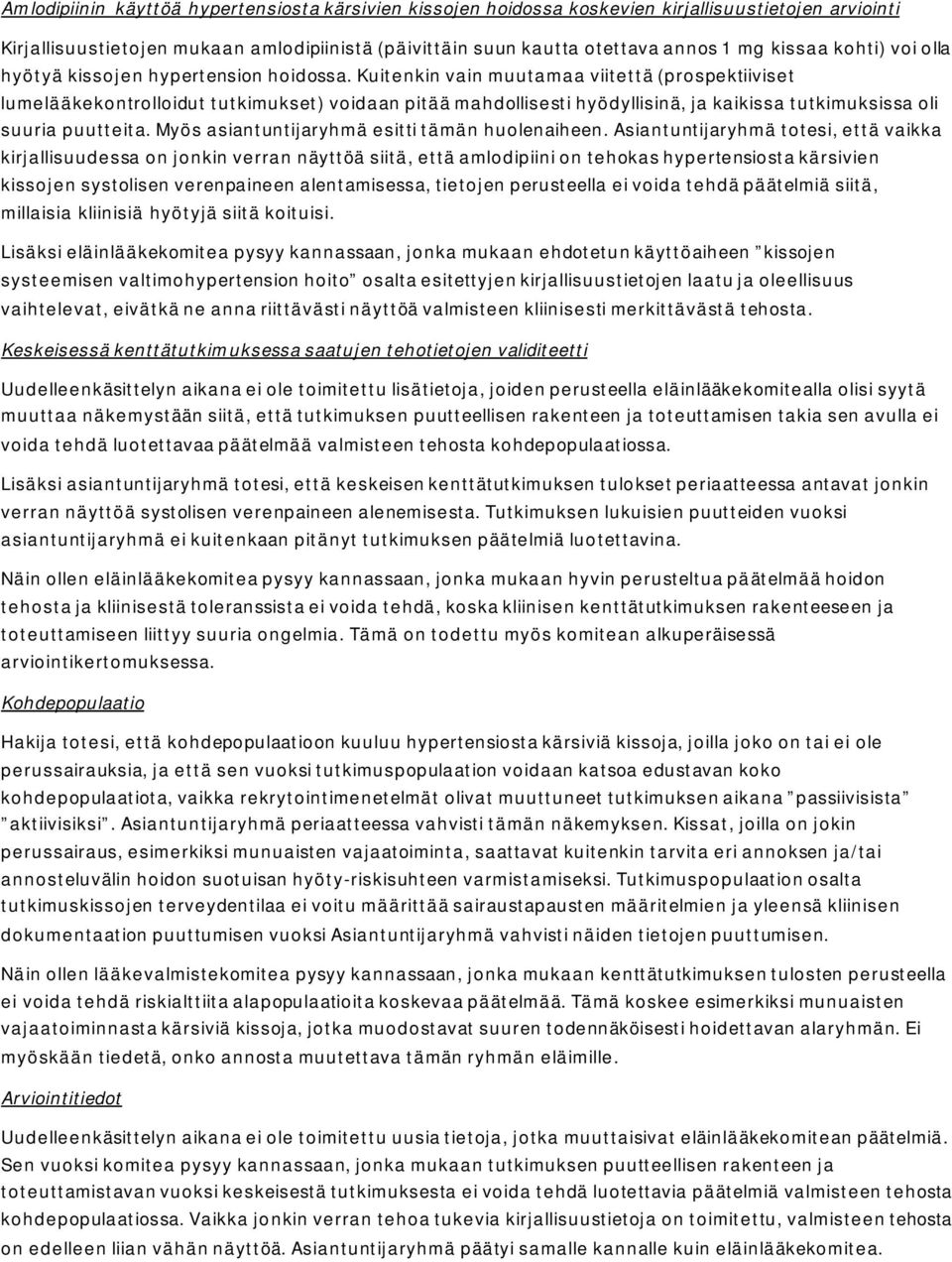 Kuitenkin vain muutamaa viitettä (prospektiiviset lumelääkekontrolloidut tutkimukset) voidaan pitää mahdollisesti hyödyllisinä, ja kaikissa tutkimuksissa oli suuria puutteita.