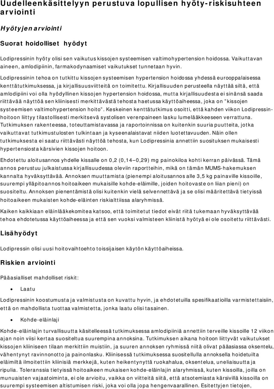 Lodipressinin tehoa on tutkittu kissojen systeemisen hypertension hoidossa yhdessä eurooppalaisessa kenttätutkimuksessa, ja kirjallisuusviitteitä on toimitettu.