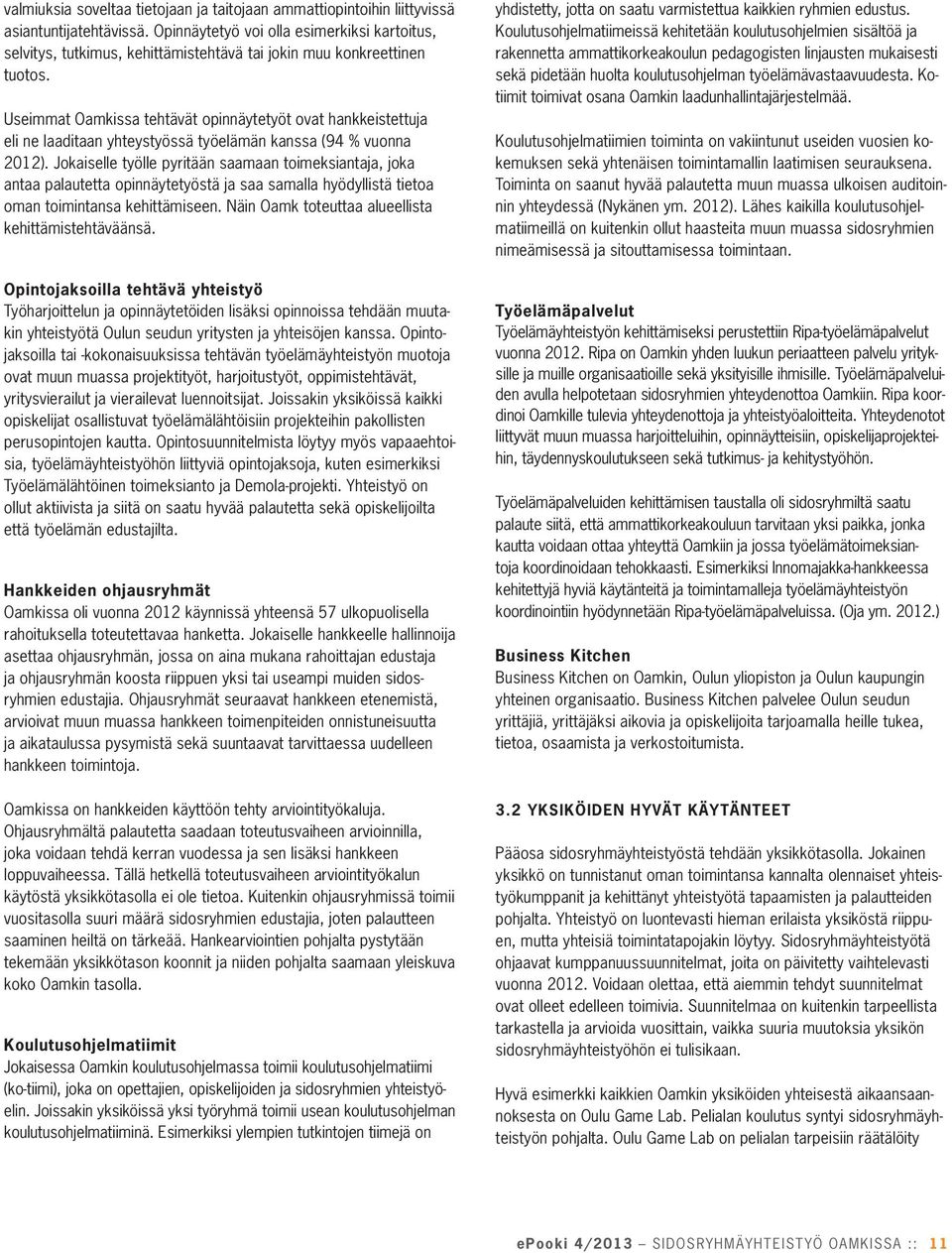 Useimmat Oamkissa tehtävät opinnäytetyöt ovat hankkeistettuja eli ne laaditaan yhteystyössä työelämän kanssa (94 % vuonna 2012).