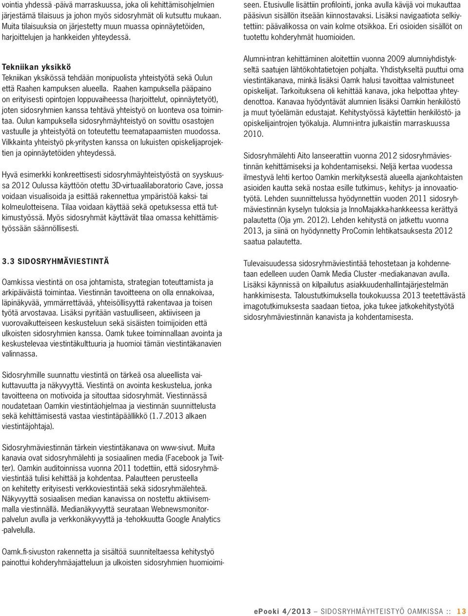 Tekniikan yksikkö Tekniikan yksikössä tehdään monipuolista yhteistyötä sekä Oulun että Raahen kampuksen alueella.