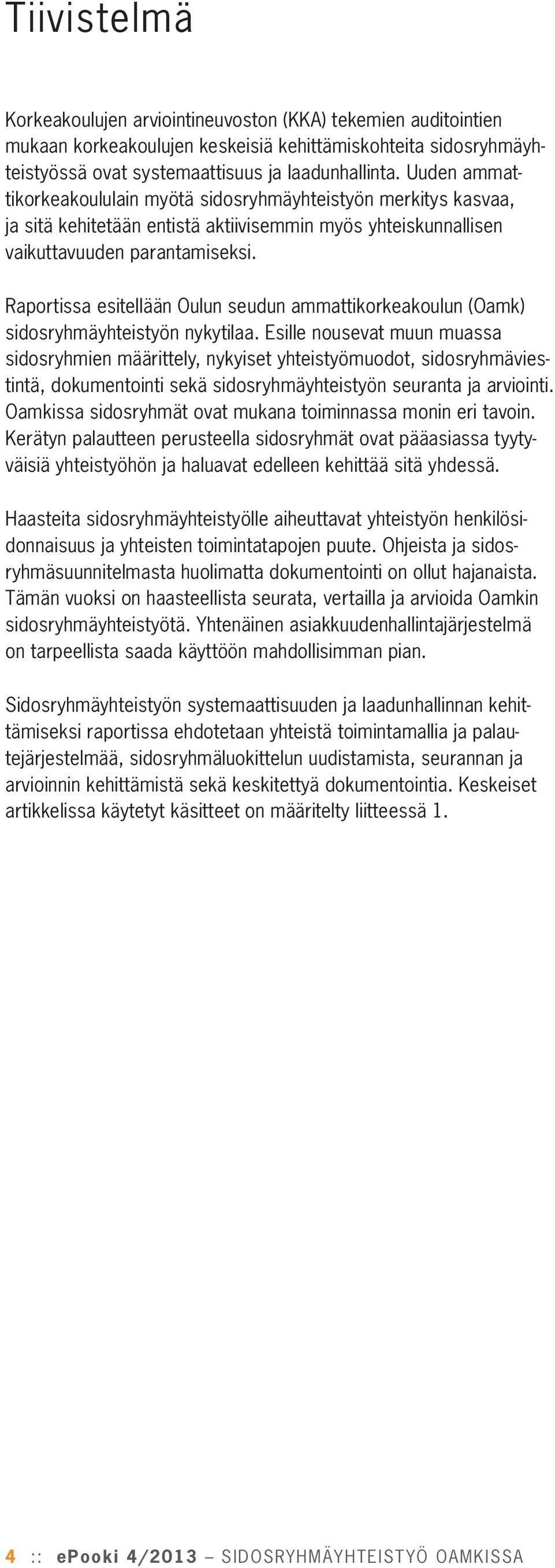 Raportissa esitellään Oulun seudun ammattikorkeakoulun (Oamk) sidosryhmäyhteistyön nykytilaa.