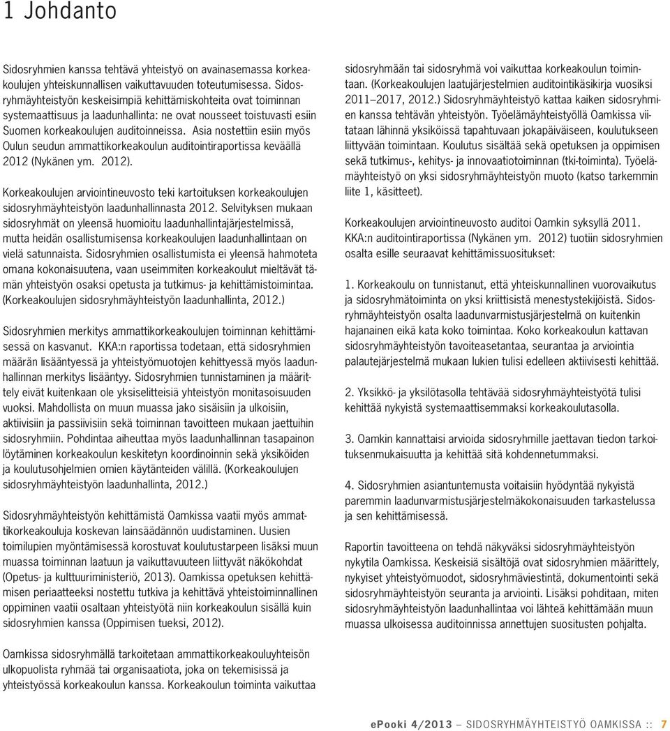 Asia nostettiin esiin myös Oulun seudun ammattikorkeakoulun auditointiraportissa keväällä 2012 (Nykänen ym. 2012).