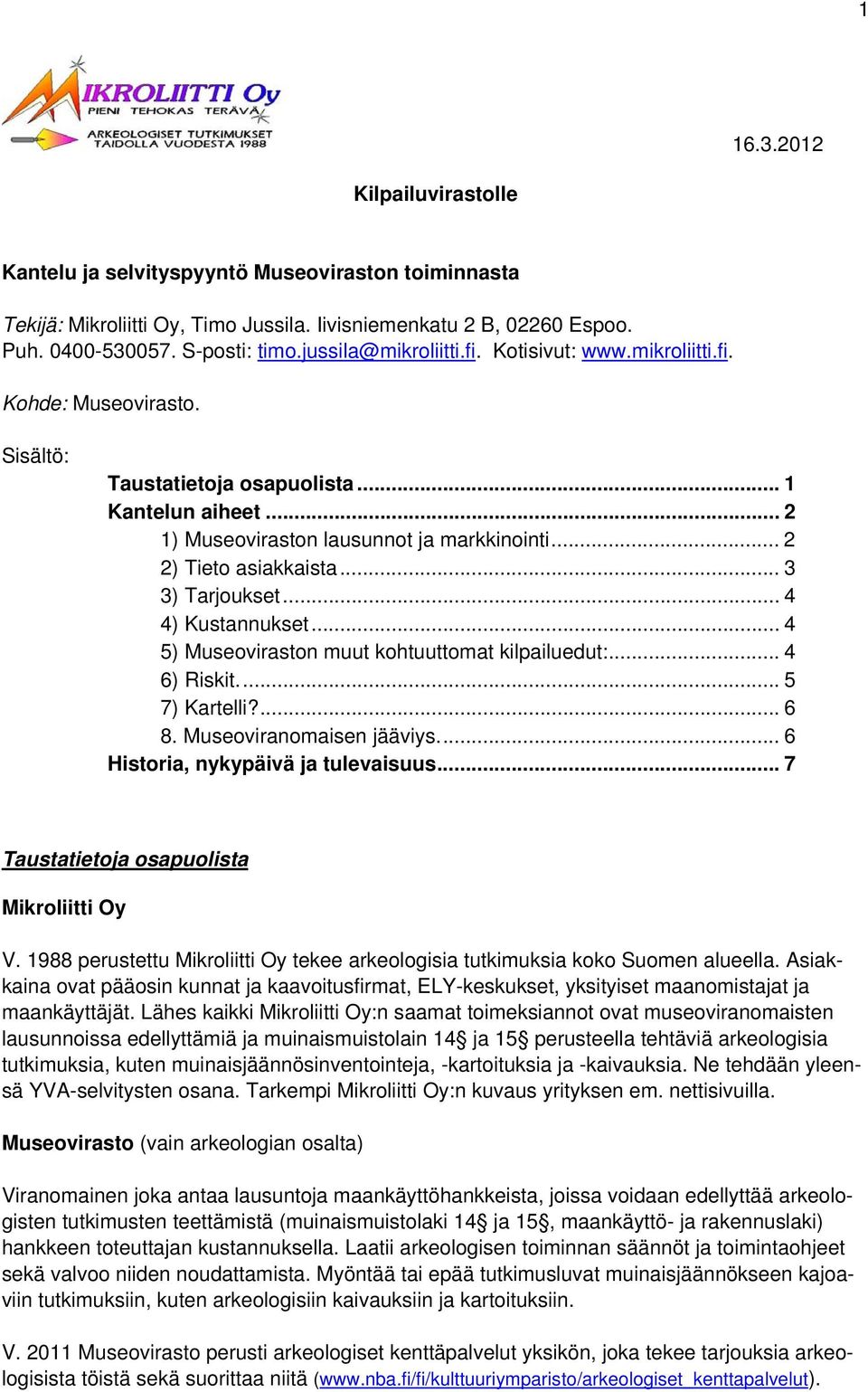 .. 2 2) Tieto asiakkaista... 3 3) Tarjoukset... 4 4) Kustannukset... 4 5) Museoviraston muut kohtuuttomat kilpailuedut:... 4 6) Riskit.... 5 7) Kartelli?... 6 8. Museoviranomaisen jääviys.