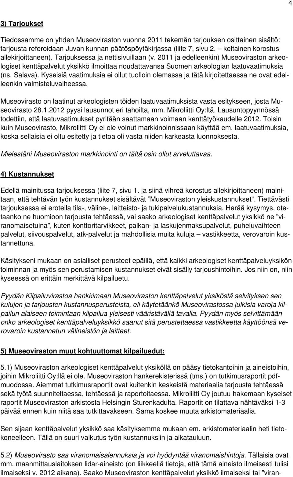 2011 ja edelleenkin) Museoviraston arkeologiset kenttäpalvelut yksikkö ilmoittaa noudattavansa Suomen arkeologian laatuvaatimuksia (ns. Salava).