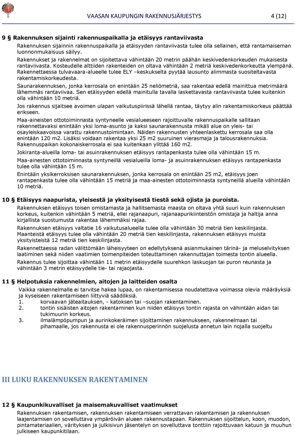 Kosteudelle alttiiden rakenteiden on oltava vähintään 2 metriä keskivedenkorkeutta ylempänä.