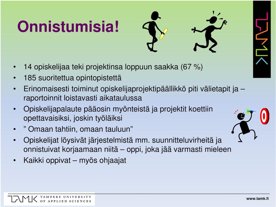 opiskelijaprojektipäällikkö piti välietapit ja raportoinnit loistavasti aikataulussa Opiskelijapalaute pääosin