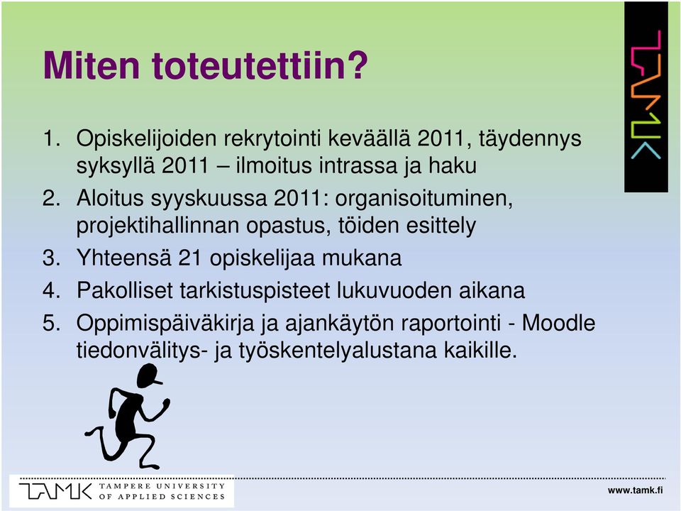 Aloitus syyskuussa 2011: organisoituminen, projektihallinnan opastus, töiden esittely 3.