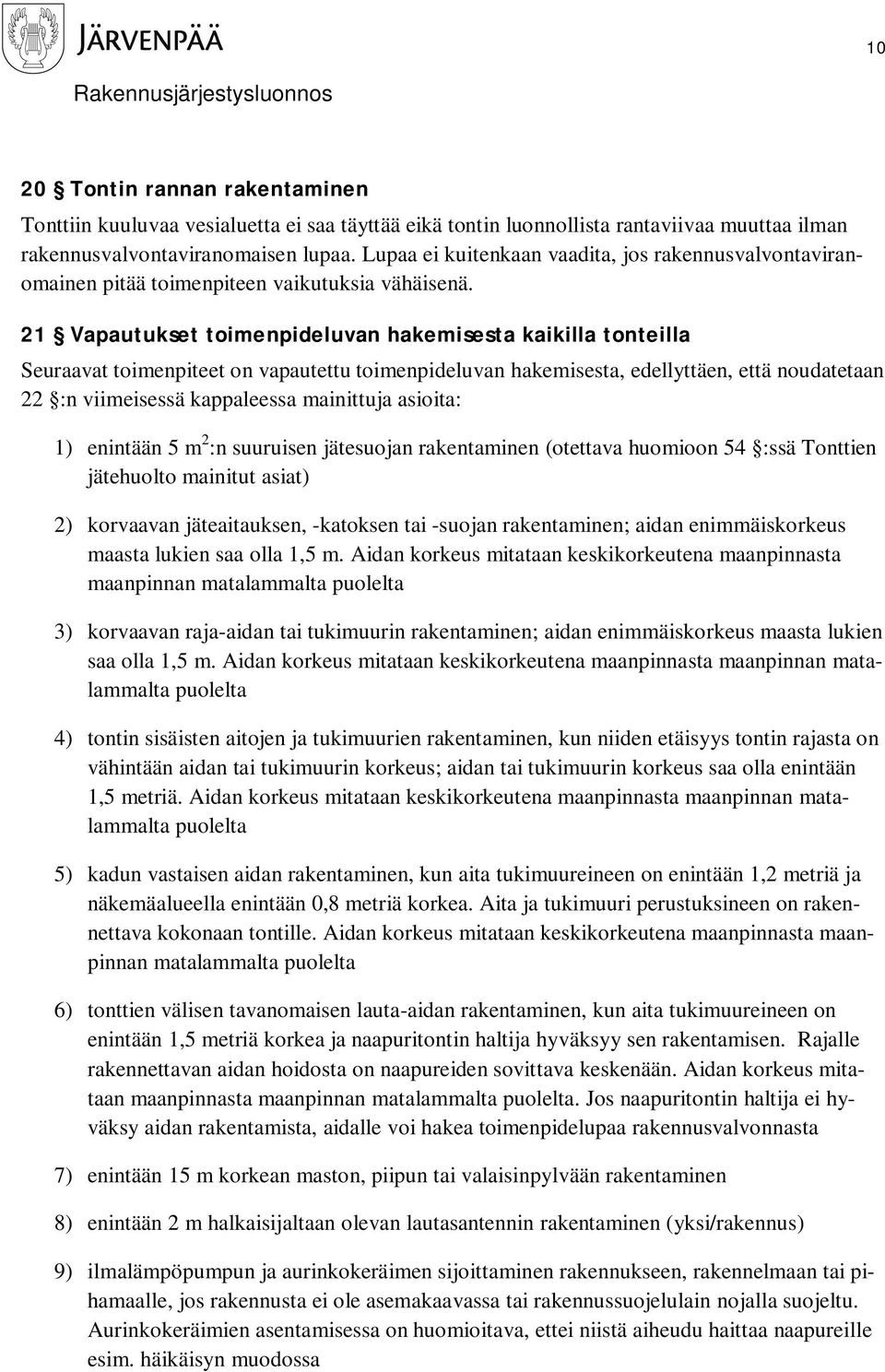 21 Vapautukset toimenpideluvan hakemisesta kaikilla tonteilla Seuraavat toimenpiteet on vapautettu toimenpideluvan hakemisesta, edellyttäen, että noudatetaan 22 :n viimeisessä kappaleessa mainittuja