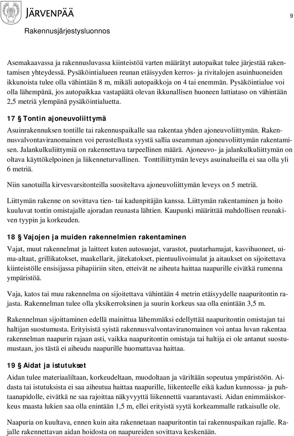 Pysäköintialue voi olla lähempänä, jos autopaikkaa vastapäätä olevan ikkunallisen huoneen lattiataso on vähintään 2,5 metriä ylempänä pysäköintialuetta.