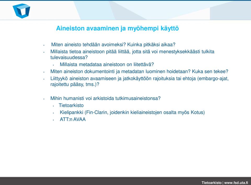 Millaista metadataa aineistoon on liitettävä? Miten aineiston dokumentointi ja metadatan luominen hoidetaan? Kuka sen tekee?