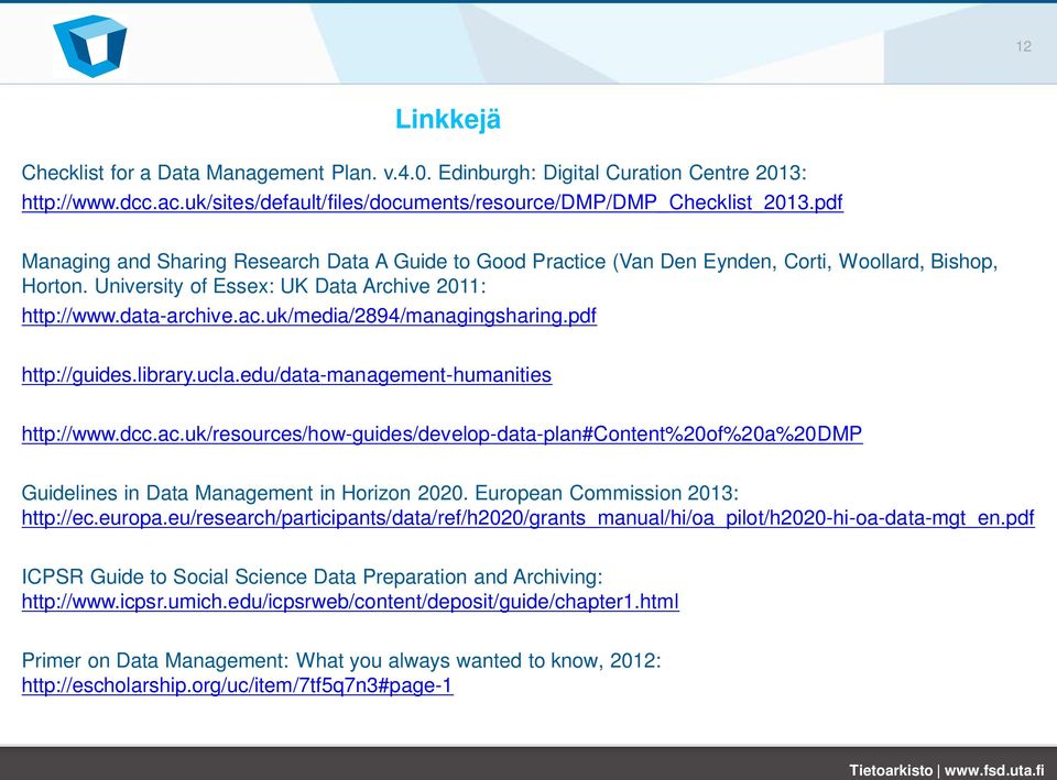 pdf http://guides.library.ucla.edu/data-management-humanities http://www.dcc.ac.uk/resources/how-guides/develop-data-plan#content%20of%20a%20dmp Guidelines in Data Management in Horizon 2020.