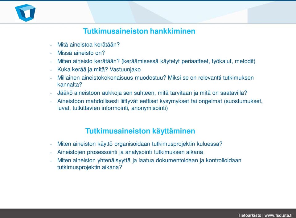 Aineistoon mahdollisesti liittyvät eettiset kysymykset tai ongelmat (suostumukset, luvat, tutkittavien informointi, anonymisointi) Tutkimusaineiston käyttäminen Miten aineiston