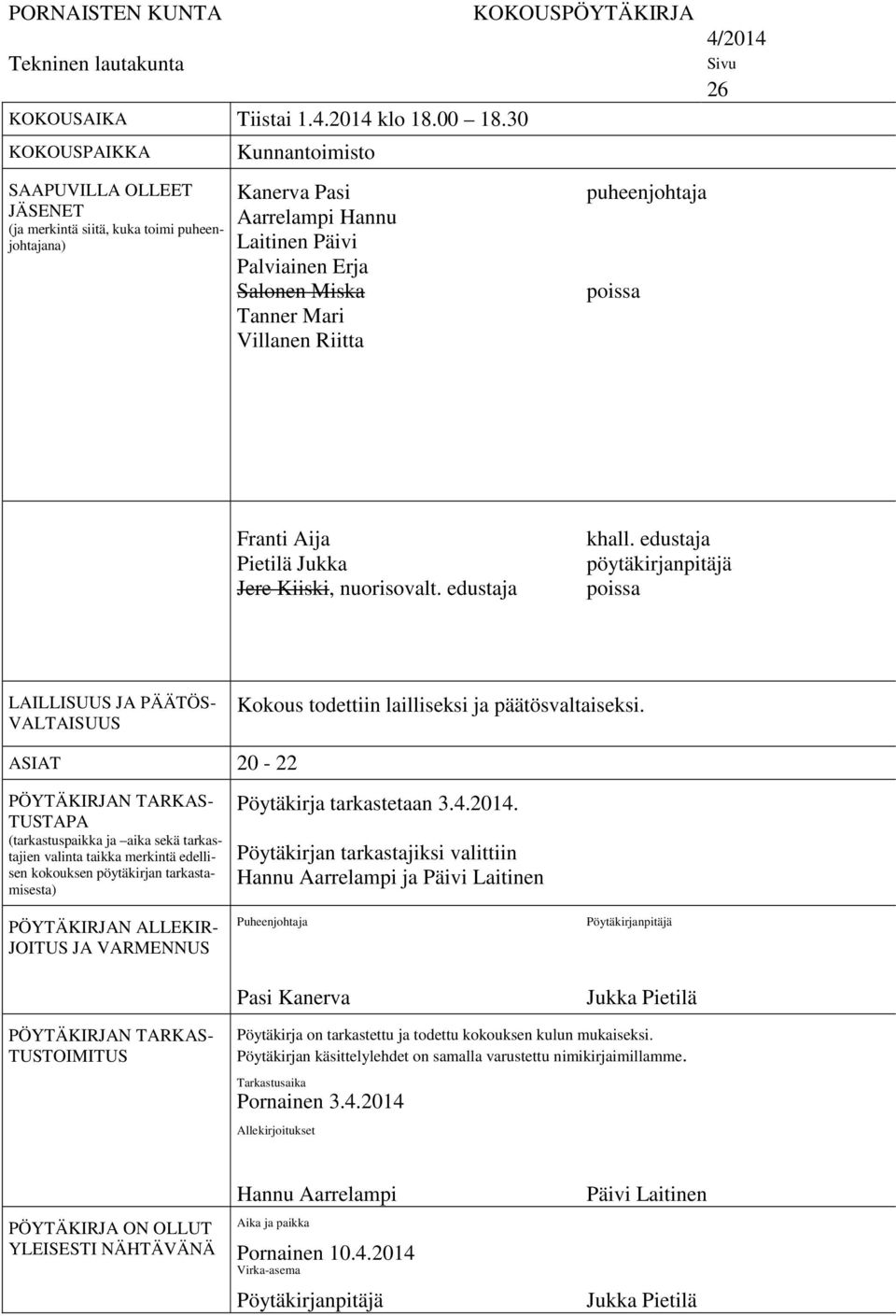 Villanen Riitta KOKOUSPÖYTÄKIRJA puheenjohtaja poissa 4/2014 Sivu 26 Franti Aija Pietilä Jukka Jere Kiiski, nuorisovalt. edustaja khall.